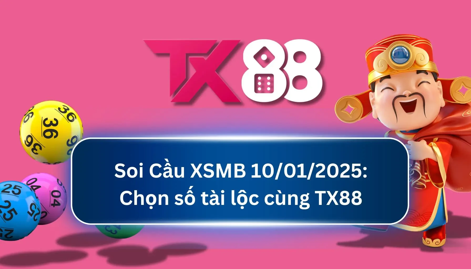 TX88 Soi Cầu XSMB 10/01/2025: Chọn số tài lộc cùng TX88